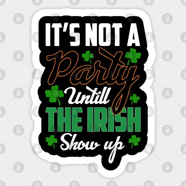 St Patricks day - its Not A Party Until The irish Show Up Sticker by ZimBom Designer